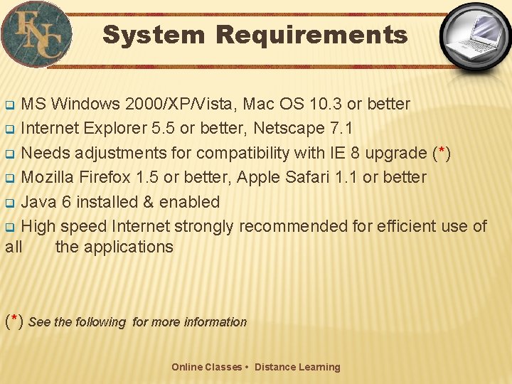 System Requirements MS Windows 2000/XP/Vista, Mac OS 10. 3 or better q Internet Explorer