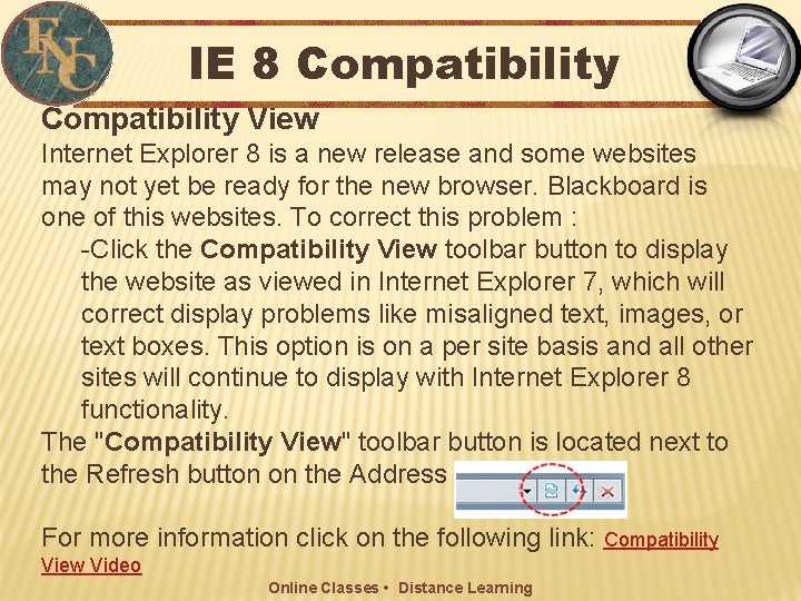 IE 8 Compatibility View Internet Explorer 8 is a new release and some websites