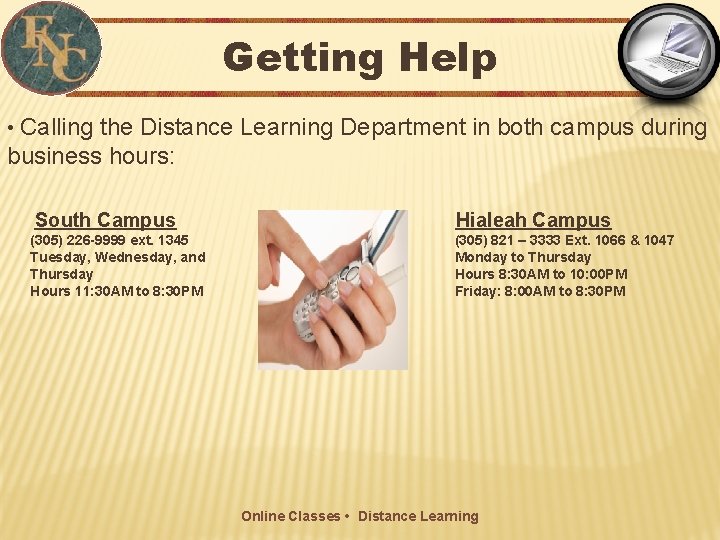 Getting Help • Calling the Distance Learning Department in both campus during business hours: