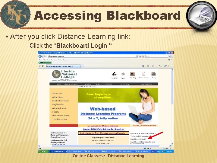 Accessing Blackboard • After you click Distance Learning link: Click the “Blackboard Login “