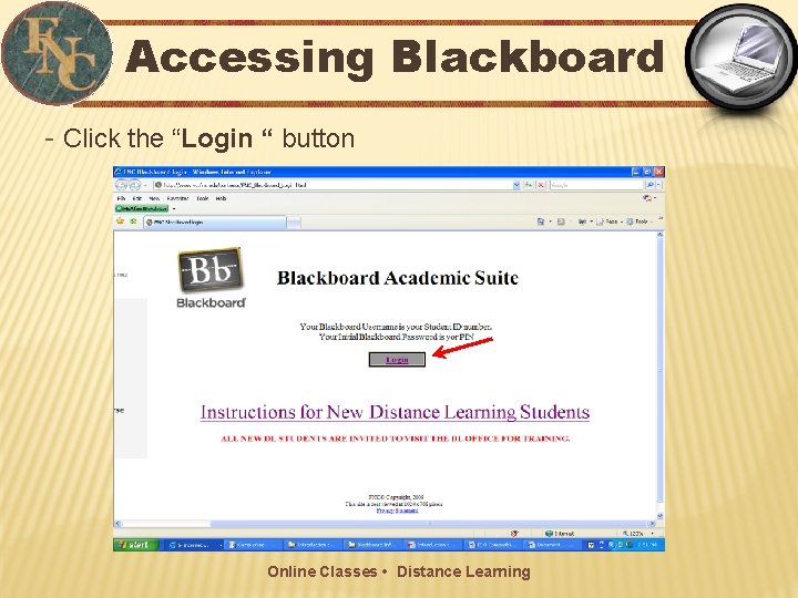 Accessing Blackboard - Click the “Login “ button Online Classes • Distance Learning 