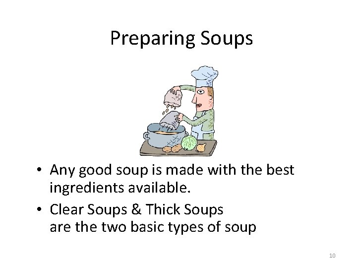 Preparing Soups • Any good soup is made with the best ingredients available. •