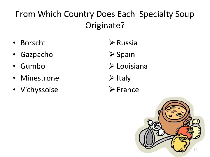 From Which Country Does Each Specialty Soup Originate? • • • Borscht Gazpacho Gumbo
