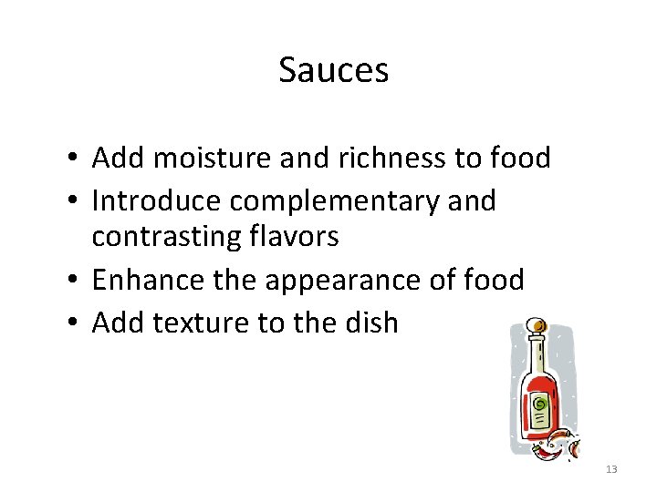 Sauces • Add moisture and richness to food • Introduce complementary and contrasting flavors