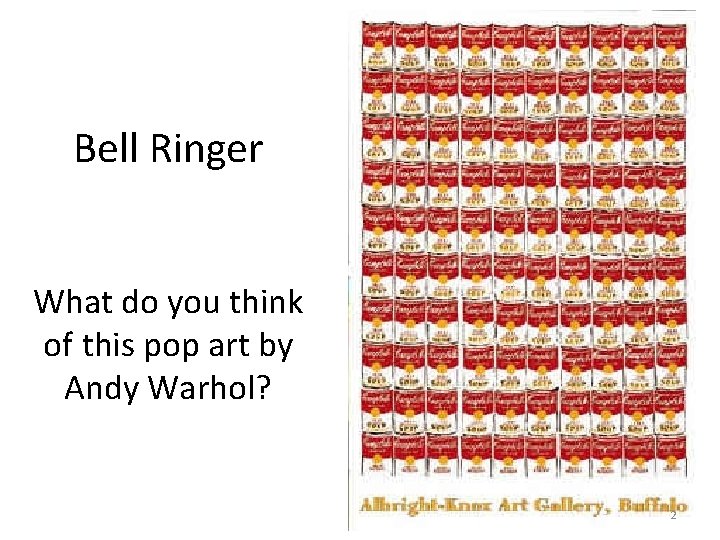 Bell Ringer What do you think of this pop art by Andy Warhol? 2