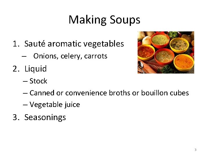 Making Soups 1. Sauté aromatic vegetables – Onions, celery, carrots 2. Liquid – Stock