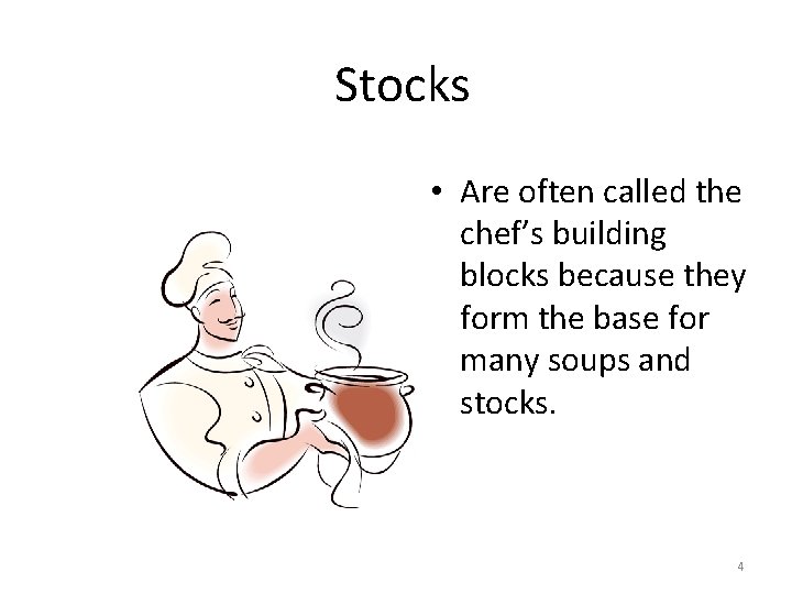 Stocks • Are often called the chef’s building blocks because they form the base
