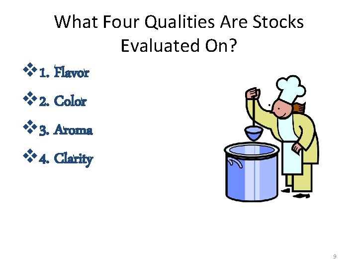 What Four Qualities Are Stocks Evaluated On? v 1. Flavor v 2. Color v