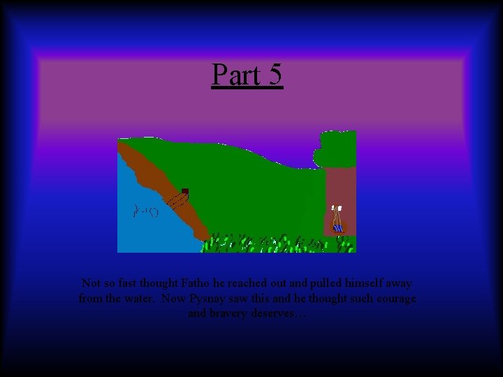 Part 5 Not so fast thought Fatho he reached out and pulled himself away