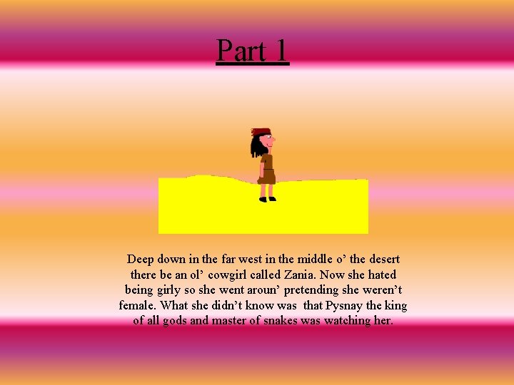 Part 1 Deep down in the far west in the middle o’ the desert