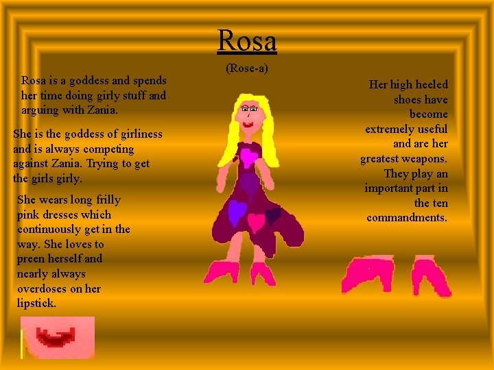 Rosa is a goddess and spends her time doing girly stuff and arguing with