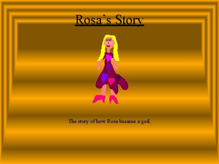 Rosa’s Story The story of how Rosa became a god. 