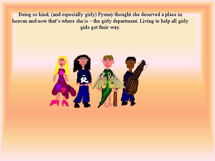 Being so kind, (and especially girly) Pysnay thought she deserved a place in heaven