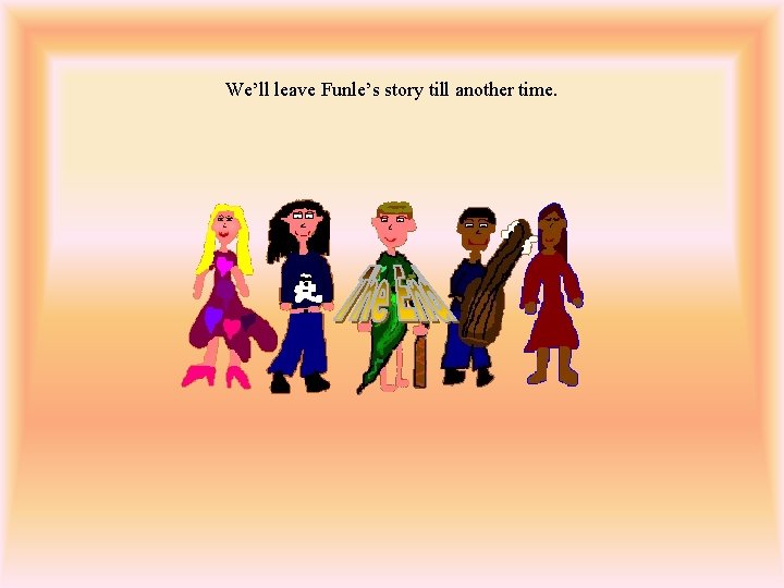 We’ll leave Funle’s story till another time. 