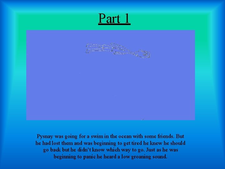 Part 1 Pysnay was going for a swim in the ocean with some friends.