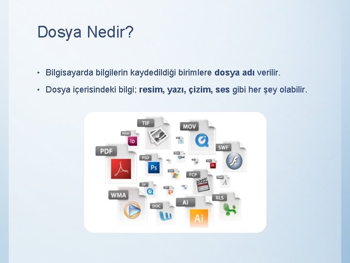 Dosya Nedir? • Bilgisayarda bilgilerin kaydedildiği birimlere dosya adı verilir. • Dosya içerisindeki bilgi;