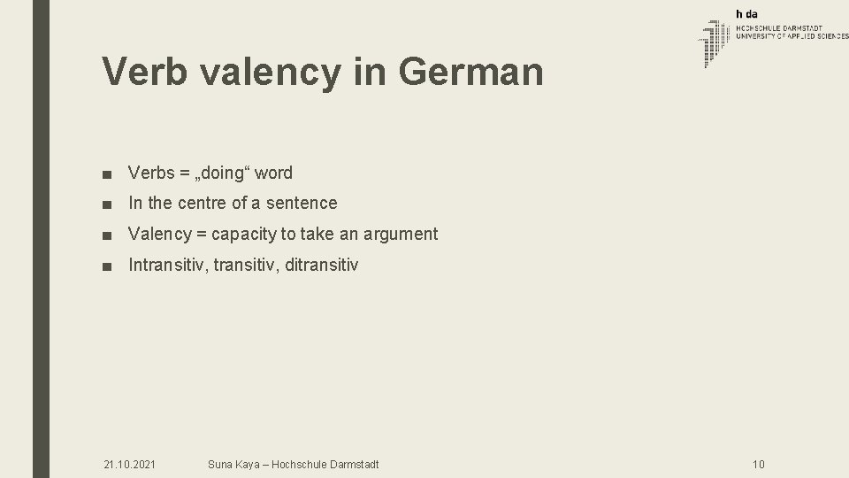 Verb valency in German ■ Verbs = „doing“ word ■ In the centre of Verb valency in German ■ Verbs = „doing“ word ■ In the centre of