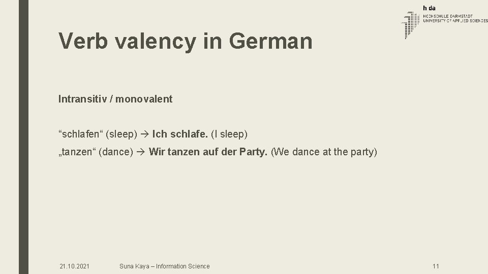 Verb valency in German Intransitiv / monovalent “schlafen“ (sleep) Ich schlafe. (I sleep) „tanzen“ Verb valency in German Intransitiv / monovalent “schlafen“ (sleep) Ich schlafe. (I sleep) „tanzen“