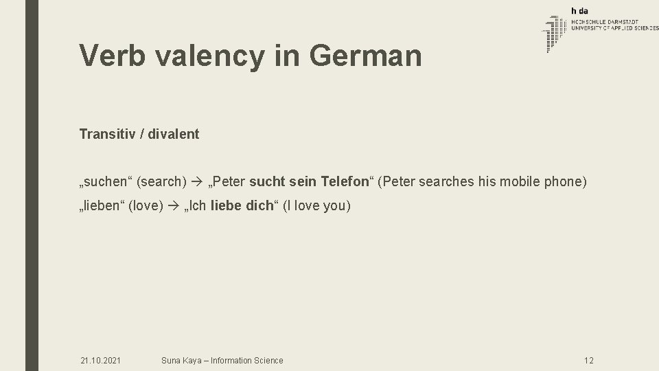 Verb valency in German Transitiv / divalent „suchen“ (search) „Peter sucht sein Telefon“ (Peter Verb valency in German Transitiv / divalent „suchen“ (search) „Peter sucht sein Telefon“ (Peter
