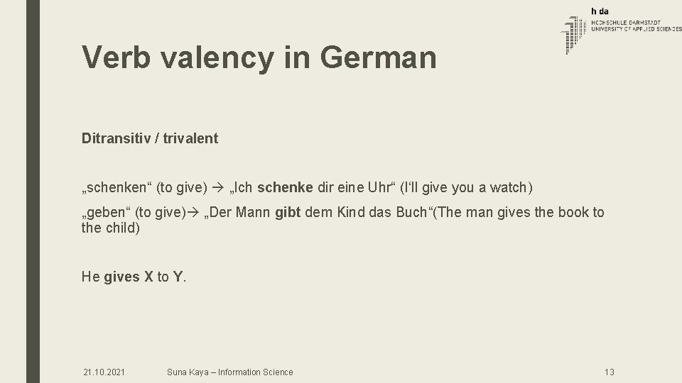 Verb valency in German Ditransitiv / trivalent „schenken“ (to give) „Ich schenke dir eine Verb valency in German Ditransitiv / trivalent „schenken“ (to give) „Ich schenke dir eine