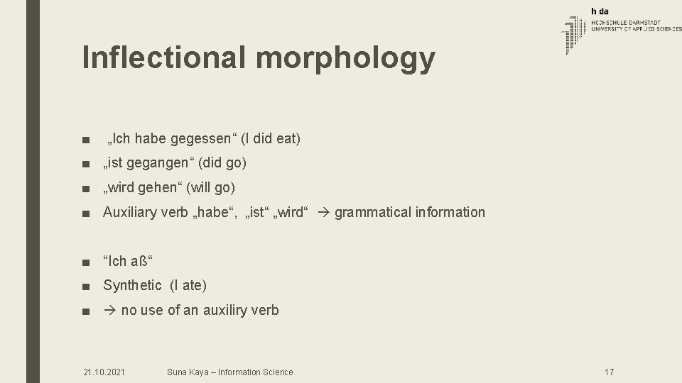 Inflectional morphology ■ „Ich habe gegessen“ (I did eat) ■ „ist gegangen“ (did go) Inflectional morphology ■ „Ich habe gegessen“ (I did eat) ■ „ist gegangen“ (did go)
