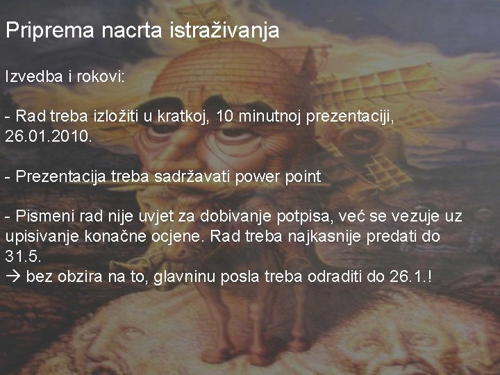 Priprema nacrta istraživanja Izvedba i rokovi: - Rad treba izložiti u kratkoj, 10 minutnoj