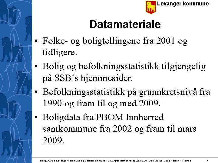 Levanger kommune Datamateriale • Folke- og boligtellingene fra 2001 og tidligere. • Bolig og