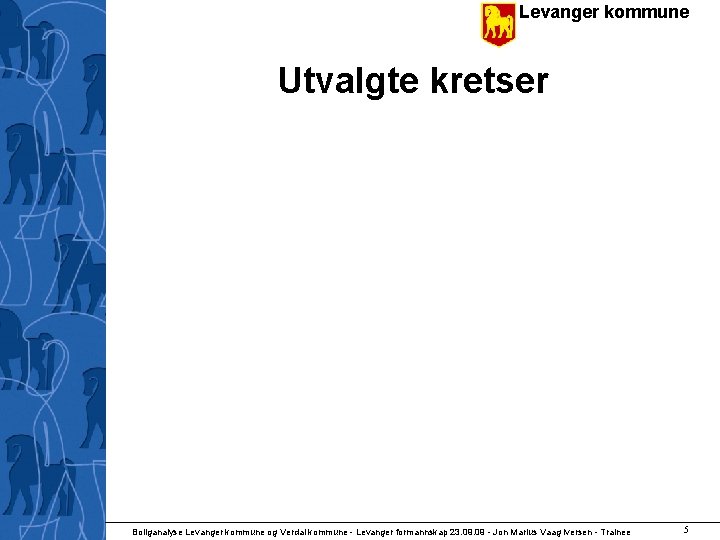 Levanger kommune Utvalgte kretser Boliganalyse Levanger kommune og Verdal kommune - Levanger formannskap 23.