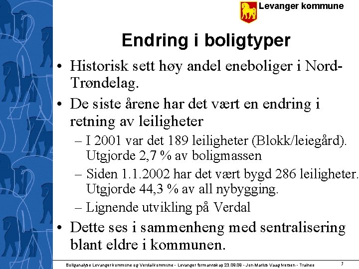 Levanger kommune Endring i boligtyper • Historisk sett høy andel eneboliger i Nord. Trøndelag.