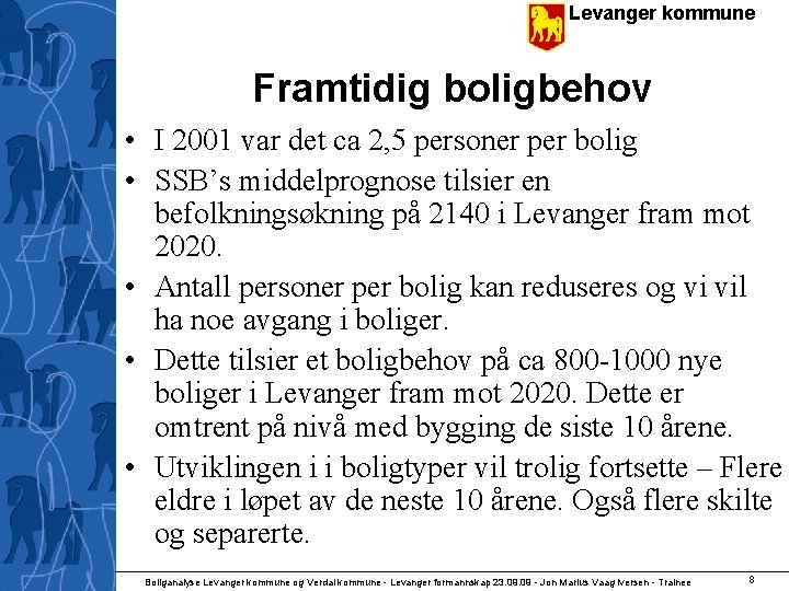 Levanger kommune Framtidig boligbehov • I 2001 var det ca 2, 5 personer per