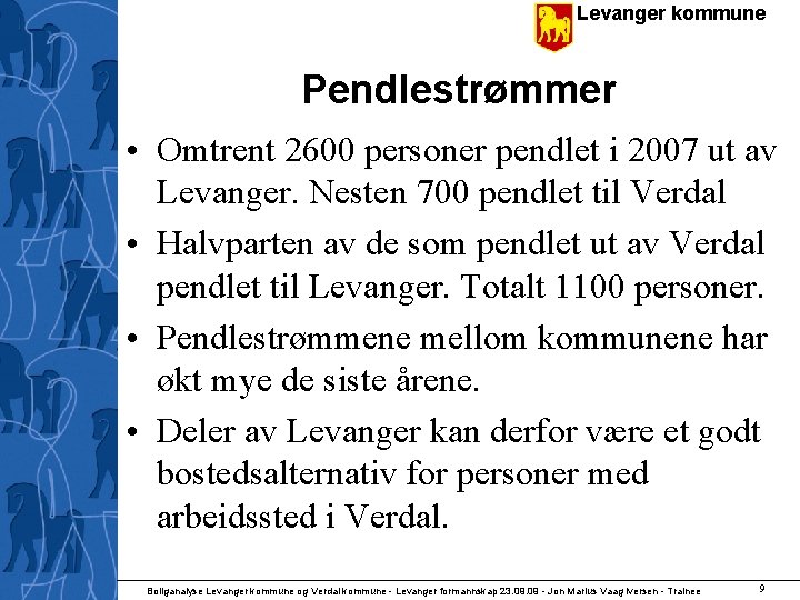 Levanger kommune Pendlestrømmer • Omtrent 2600 personer pendlet i 2007 ut av Levanger. Nesten