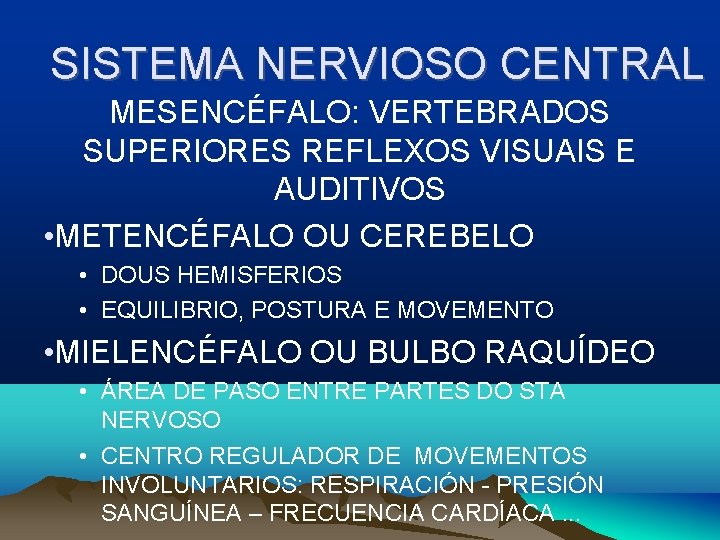 SISTEMA NERVIOSO CENTRAL MESENCÉFALO: VERTEBRADOS SUPERIORES REFLEXOS VISUAIS E AUDITIVOS • METENCÉFALO OU CEREBELO