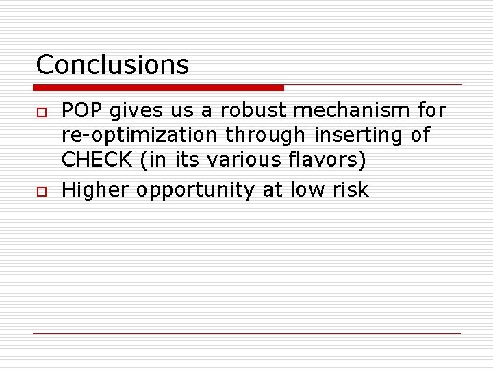 Conclusions o o POP gives us a robust mechanism for re-optimization through inserting of