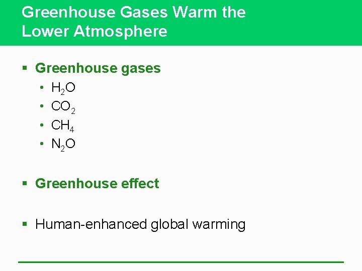 Greenhouse Gases Warm the Lower Atmosphere § Greenhouse gases • • H 2 O