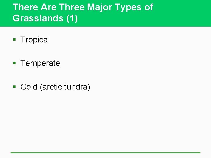 There Are Three Major Types of Grasslands (1) § Tropical § Temperate § Cold