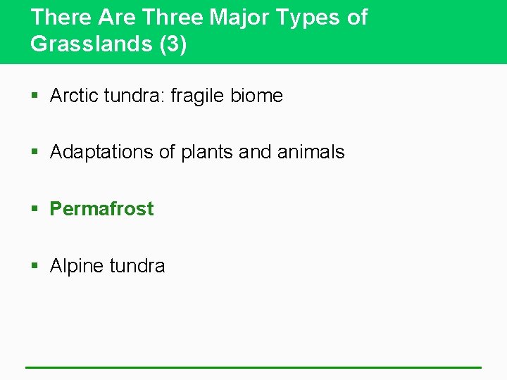 There Are Three Major Types of Grasslands (3) § Arctic tundra: fragile biome §