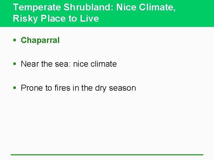 Temperate Shrubland: Nice Climate, Risky Place to Live § Chaparral § Near the sea: