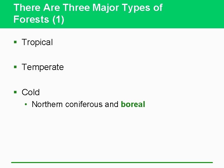 There Are Three Major Types of Forests (1) § Tropical § Temperate § Cold