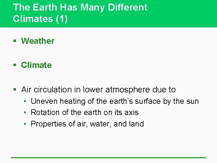 The Earth Has Many Different Climates (1) § Weather § Climate § Air circulation