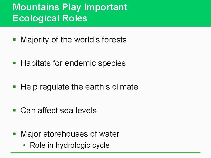 Mountains Play Important Ecological Roles § Majority of the world’s forests § Habitats for