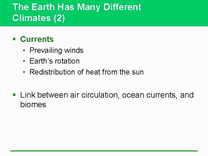 The Earth Has Many Different Climates (2) § Currents • Prevailing winds • Earth’s