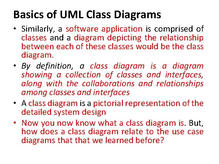 Basics of UML Class Diagrams • Similarly, a software application is comprised of classes