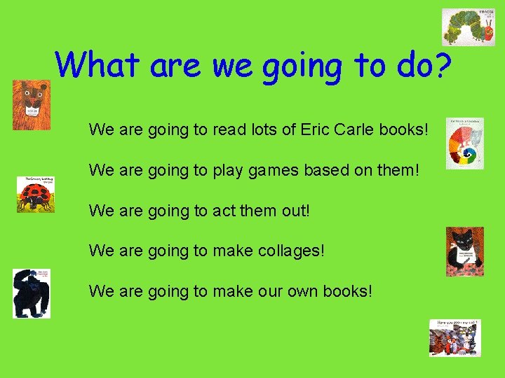 What are we going to do? We are going to read lots of Eric