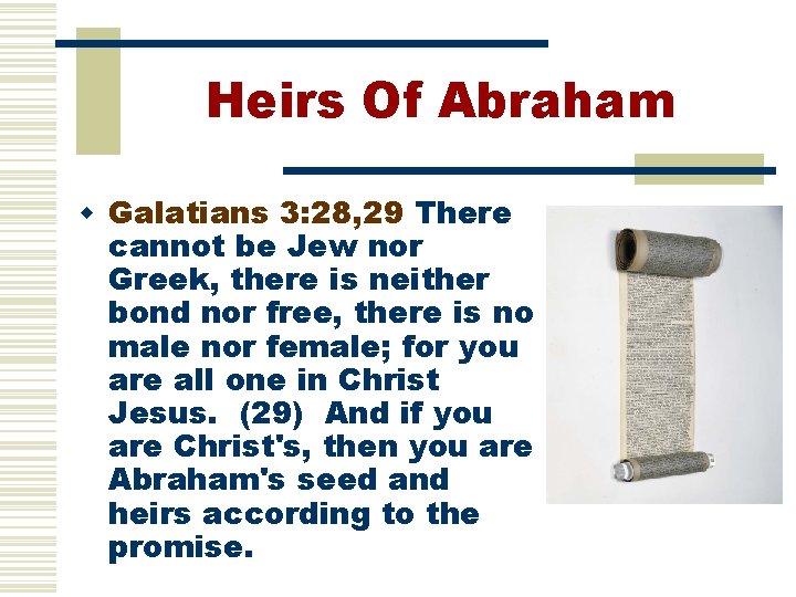 Heirs Of Abraham w Galatians 3: 28, 29 There cannot be Jew nor Greek,