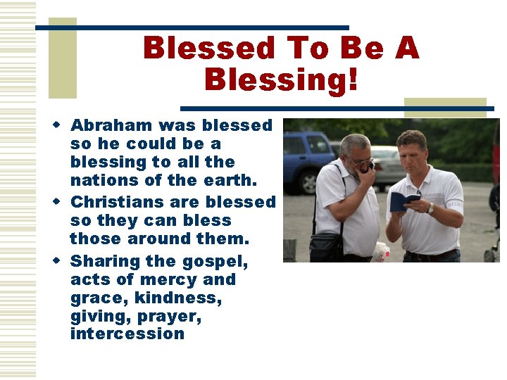 Blessed To Be A Blessing! w Abraham was blessed so he could be a