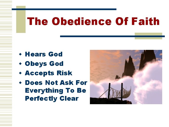 The Obedience Of Faith w w Hears God Obeys God Accepts Risk Does Not