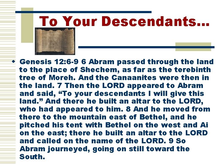 To Your Descendants… w Genesis 12: 6 -9 6 Abram passed through the land