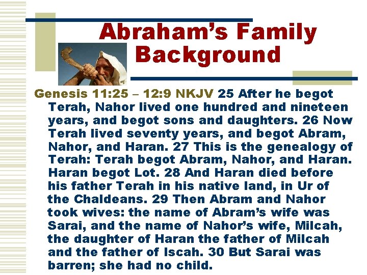 Abraham’s Family Background Genesis 11: 25 – 12: 9 NKJV 25 After he begot