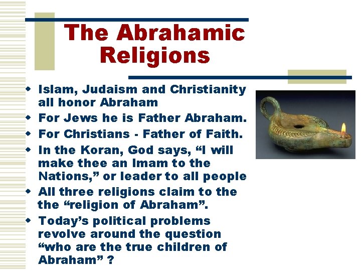 The Abrahamic Religions w Islam, Judaism and Christianity all honor Abraham w For Jews