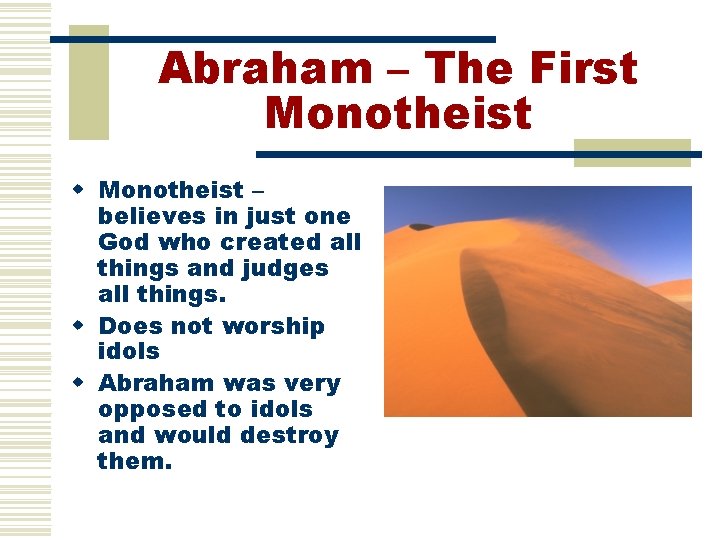 Abraham – The First Monotheist w Monotheist – believes in just one God who